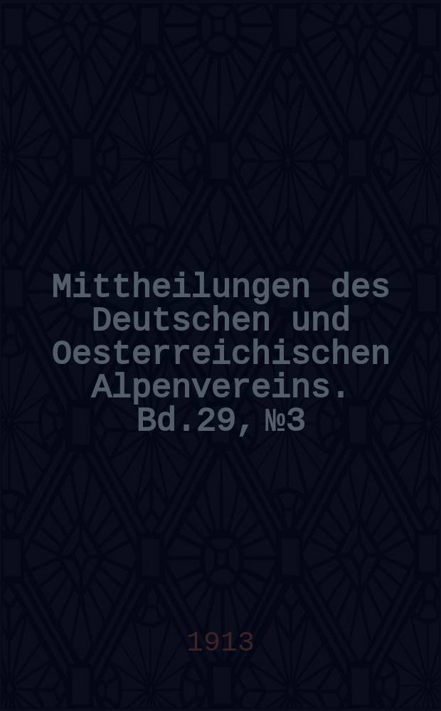 Mittheilungen des Deutschen und Oesterreichischen Alpenvereins. Bd.29, №3