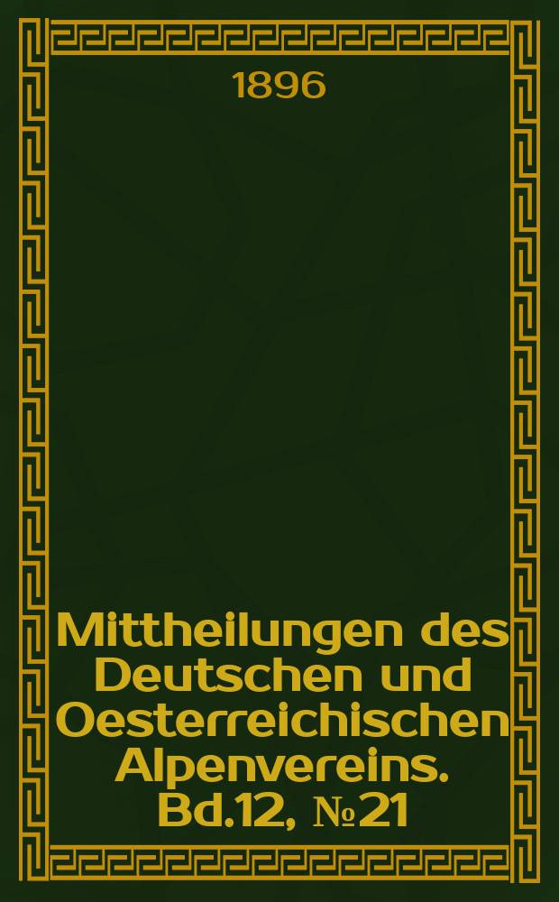 Mittheilungen des Deutschen und Oesterreichischen Alpenvereins. Bd.12, №21