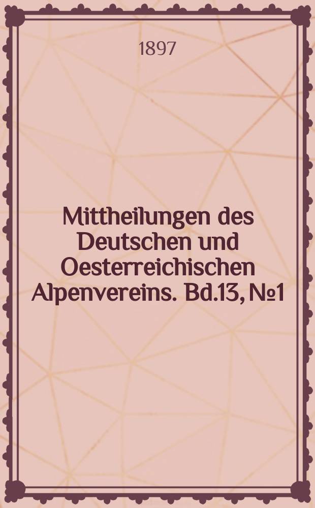 Mittheilungen des Deutschen und Oesterreichischen Alpenvereins. Bd.13, №1