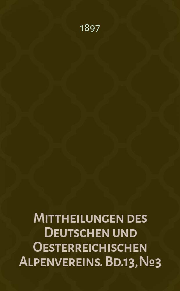 Mittheilungen des Deutschen und Oesterreichischen Alpenvereins. Bd.13, №3