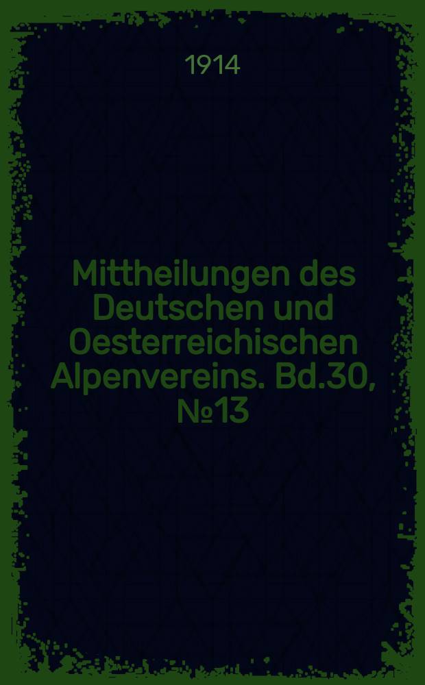 Mittheilungen des Deutschen und Oesterreichischen Alpenvereins. Bd.30, №13