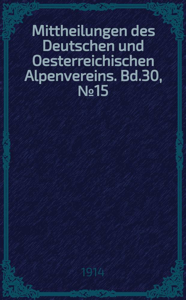 Mittheilungen des Deutschen und Oesterreichischen Alpenvereins. Bd.30, №15