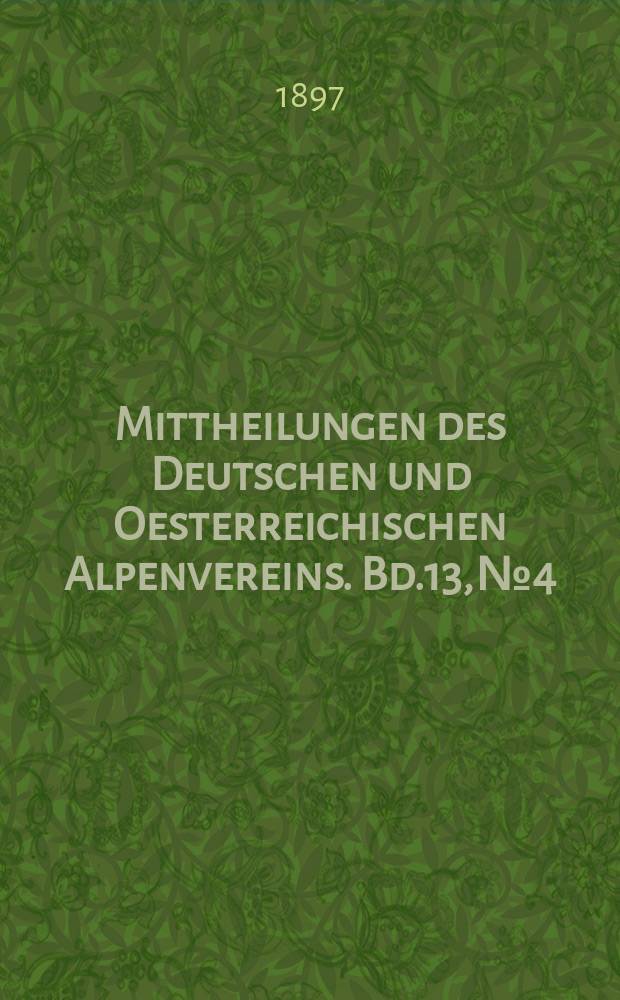 Mittheilungen des Deutschen und Oesterreichischen Alpenvereins. Bd.13, №4