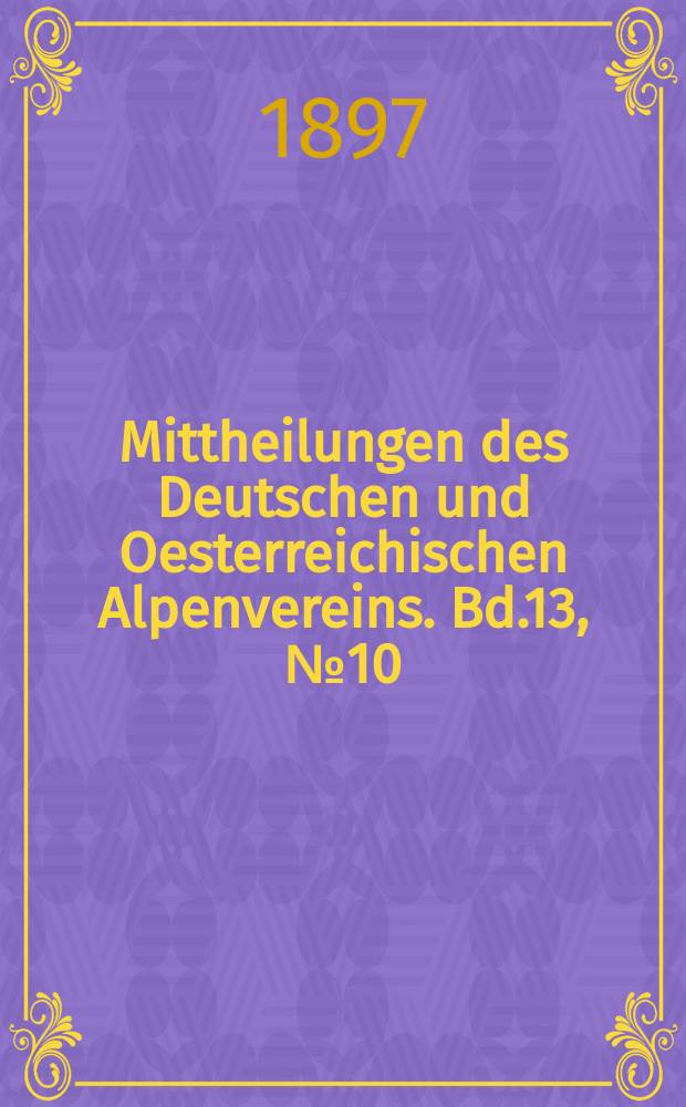Mittheilungen des Deutschen und Oesterreichischen Alpenvereins. Bd.13, №10