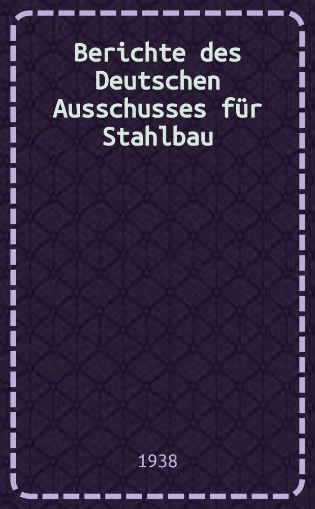 Berichte des Deutschen Ausschusses für Stahlbau : Fortsetzung der vom Deutschen Stahlbau - Verband, Berlin, hrsg. Berichte des früheren Ausschusses für Versuche im Stahlbau. H.9 : Aus Untersuchungen mit Leichtfahrbahndecken zu Strassenbrücken ...