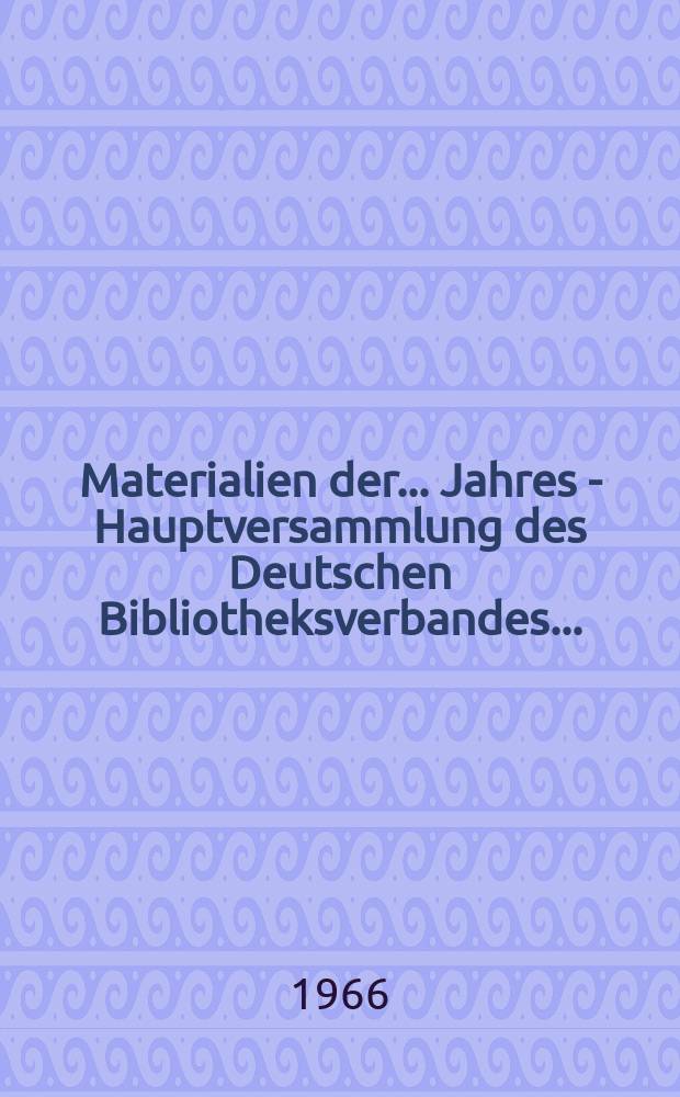 Materialien der ... Jahres - Hauptversammlung des Deutschen Bibliotheksverbandes ...