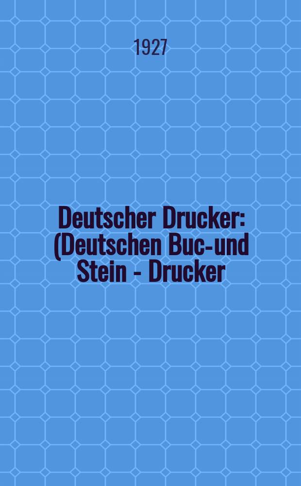 Deutscher Drucker : (Deutschen Buch- und Stein - Drucker) Illustrierte Monatsschrift für die graphischen Künste und die Reproduktionstechnik Haupt - Anzeigenblatt für das Druck-, Buch- und Papiergewerbe mit der Unterhaltungsbeilage "Graphische Feierstunden" Vereinigt mit dem im Jahre 1834 begründeten Journal für Buchdruckerkunst, Schriftgießerei und verwandte Fächer. Jg.34 1927/1928, H.2