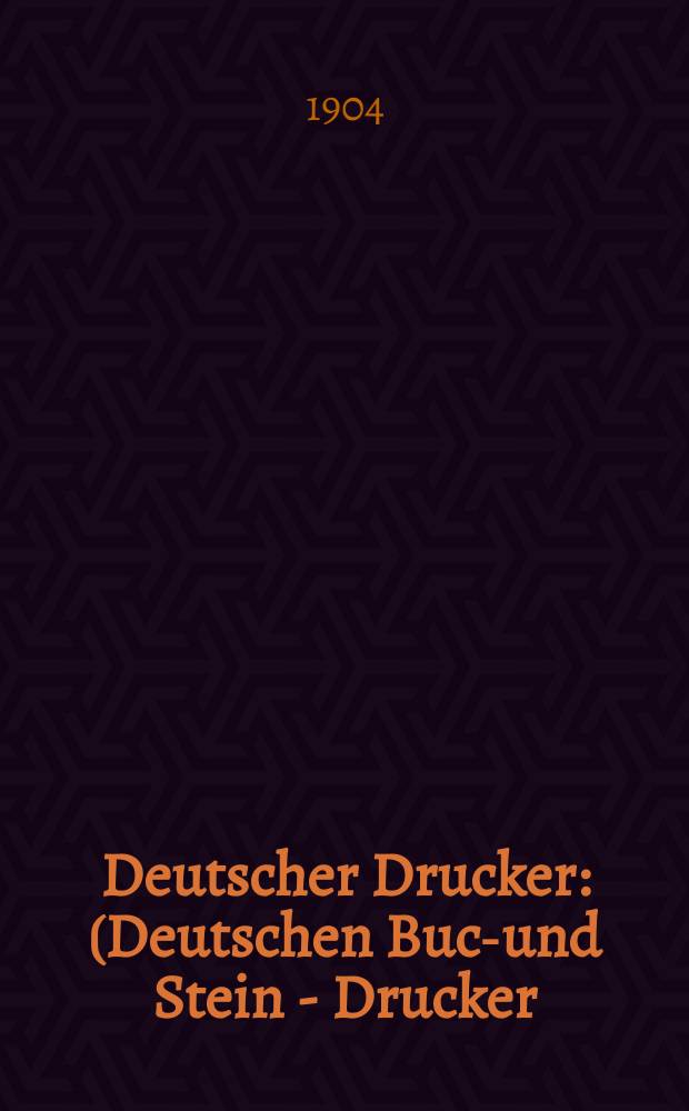 Deutscher Drucker : (Deutschen Buch- und Stein - Drucker) : Illustrierte Monatsschrift für die graphischen Künste und die Reproduktionstechnik : Haupt - Anzeigenblatt für das Druck-, Buch- und Papiergewerbe mit der Unterhaltungsbeilage "Graphische Feierstunden" : Vereinigt mit dem im Jahre 1834 begründeten Journal für Buchdruckerkunst, Schriftgießerei und verwandte Fächer