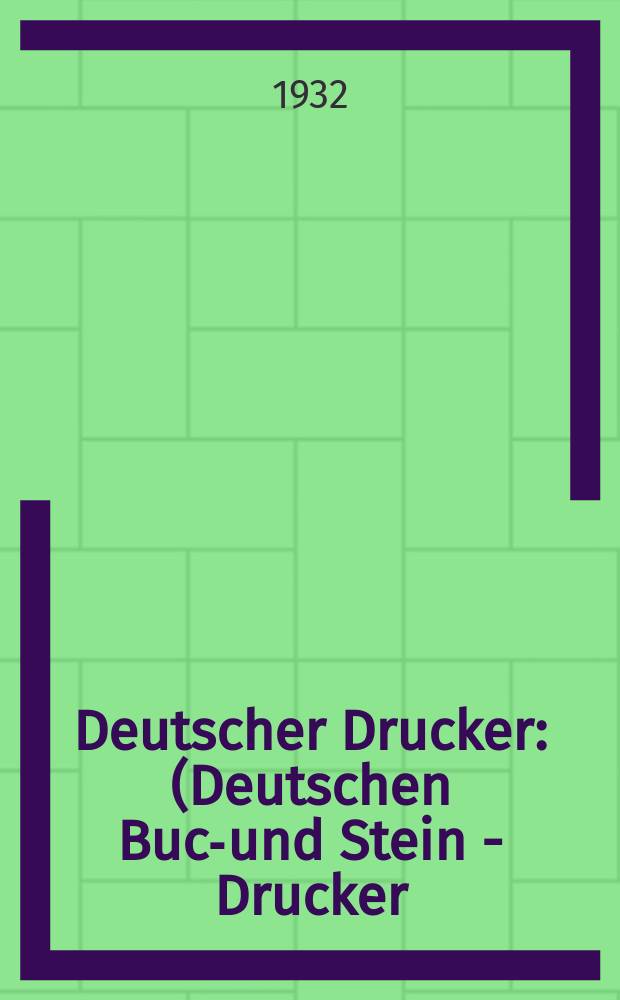 Deutscher Drucker : (Deutschen Buch- und Stein - Drucker) Illustrierte Monatsschrift f&uuml;r die graphischen K&uuml;nste und die Reproduktionstechnik Haupt - Anzeigenblatt f&uuml;r das Druck-, Buch- und Papiergewerbe mit der Unterhaltungsbeilage "Graphische Feierstunden" Vereinigt mit dem im Jahre 1834 begr&uuml;ndeten Journal f&uuml;r Buchdruckerkunst, Schriftgie&szlig;erei und verwandte F&auml;cher. Jg.38 1931/1932, H.10