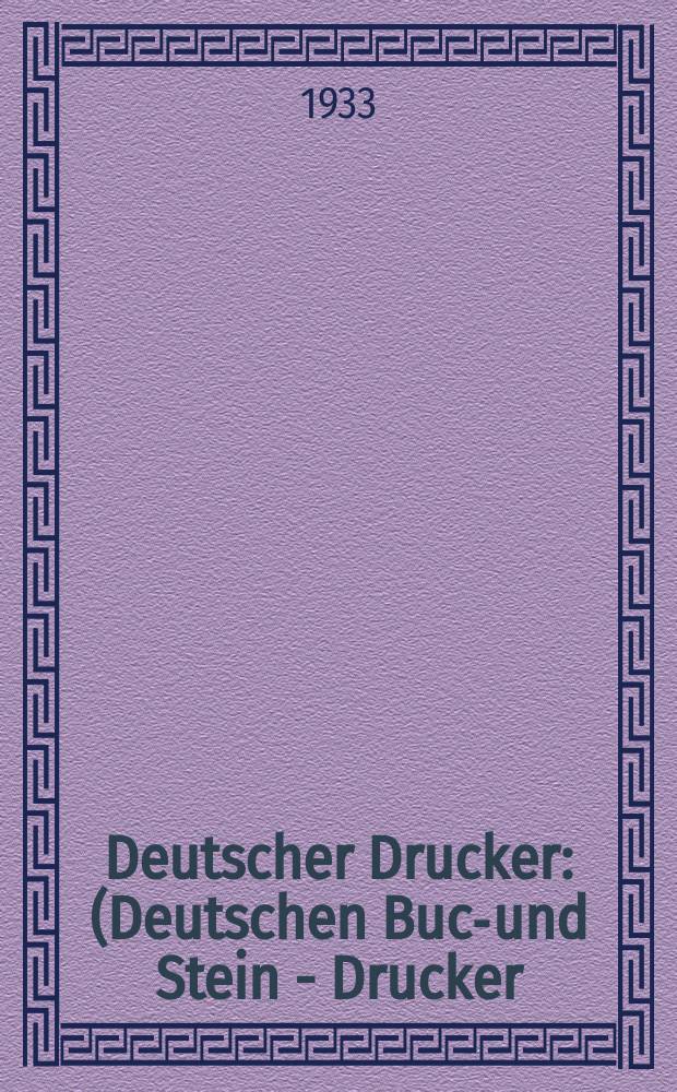 Deutscher Drucker : (Deutschen Buch- und Stein - Drucker) Illustrierte Monatsschrift für die graphischen Künste und die Reproduktionstechnik Haupt - Anzeigenblatt für das Druck-, Buch- und Papiergewerbe mit der Unterhaltungsbeilage "Graphische Feierstunden" Vereinigt mit dem im Jahre 1834 begründeten Journal für Buchdruckerkunst, Schriftgießerei und verwandte Fächer. Jg.39 1932/1933, H.9(465)