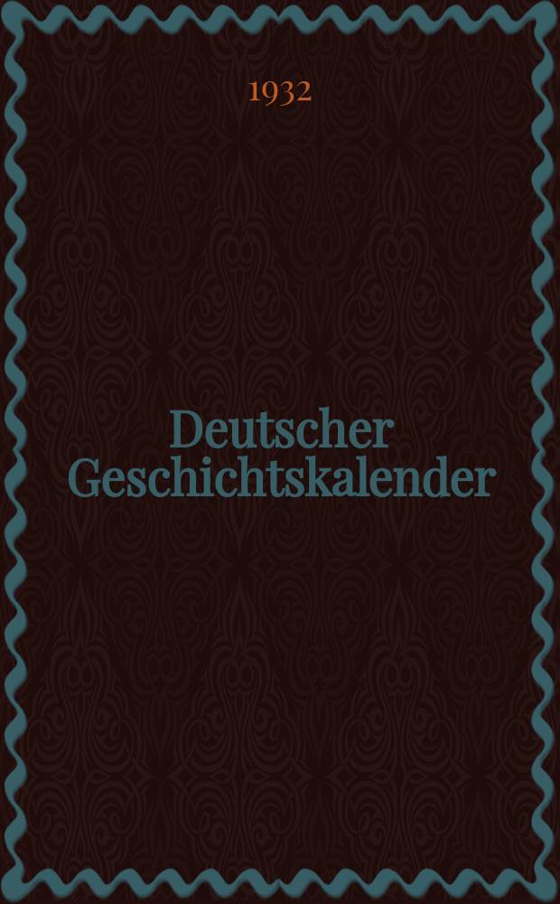 Deutscher Geschichtskalender : Sachlich geordnete Zusammenstellung der polit. wichtigsten Vorgänge im In - u. Ausland ... Jg.48 1932, Mai