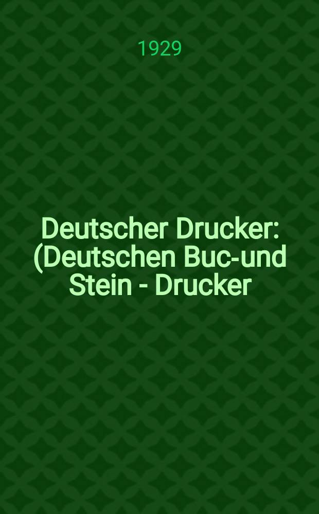 Deutscher Drucker : (Deutschen Buch- und Stein - Drucker) Illustrierte Monatsschrift für die graphischen Künste und die Reproduktionstechnik Haupt - Anzeigenblatt für das Druck-, Buch- und Papiergewerbe mit der Unterhaltungsbeilage "Graphische Feierstunden" Vereinigt mit dem im Jahre 1834 begründeten Journal für Buchdruckerkunst, Schriftgießerei und verwandte Fächer. Jg.35 1928/1929, H.12