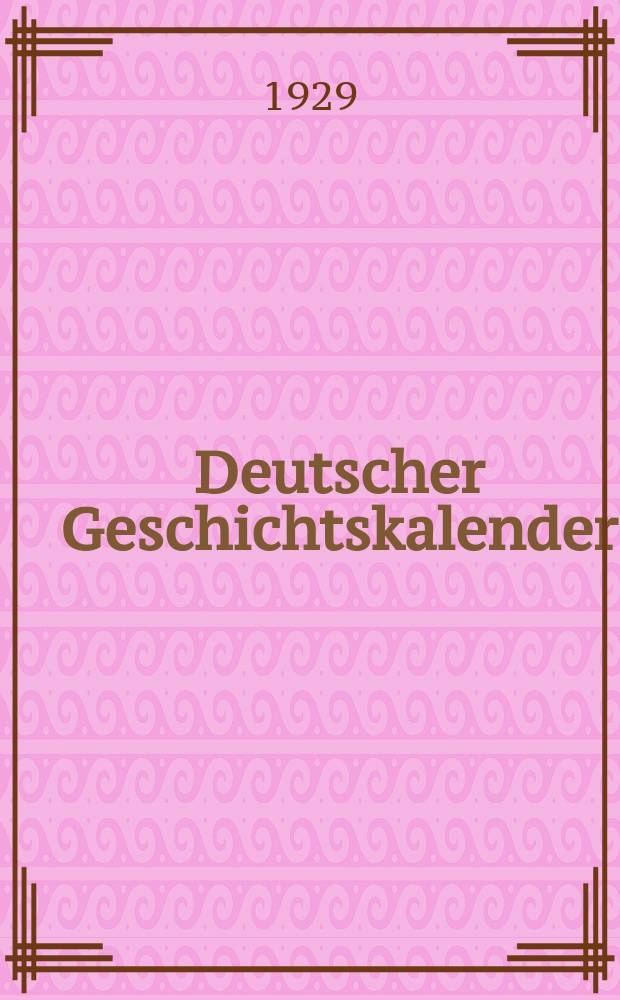 Deutscher Geschichtskalender : Sachlich geordnete Zusammenstellung der polit. wichtigsten Vorgänge im In - u. Ausland ... [Jg.45] 1929, April/Juni