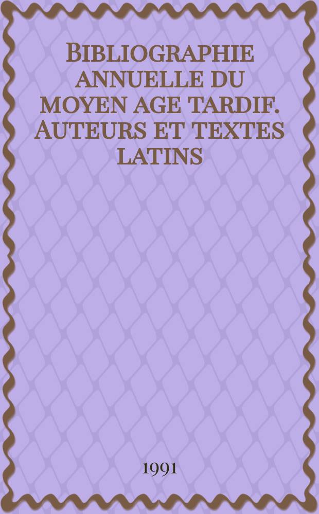 Bibliographie annuelle du moyen age tardif. Auteurs et textes latins