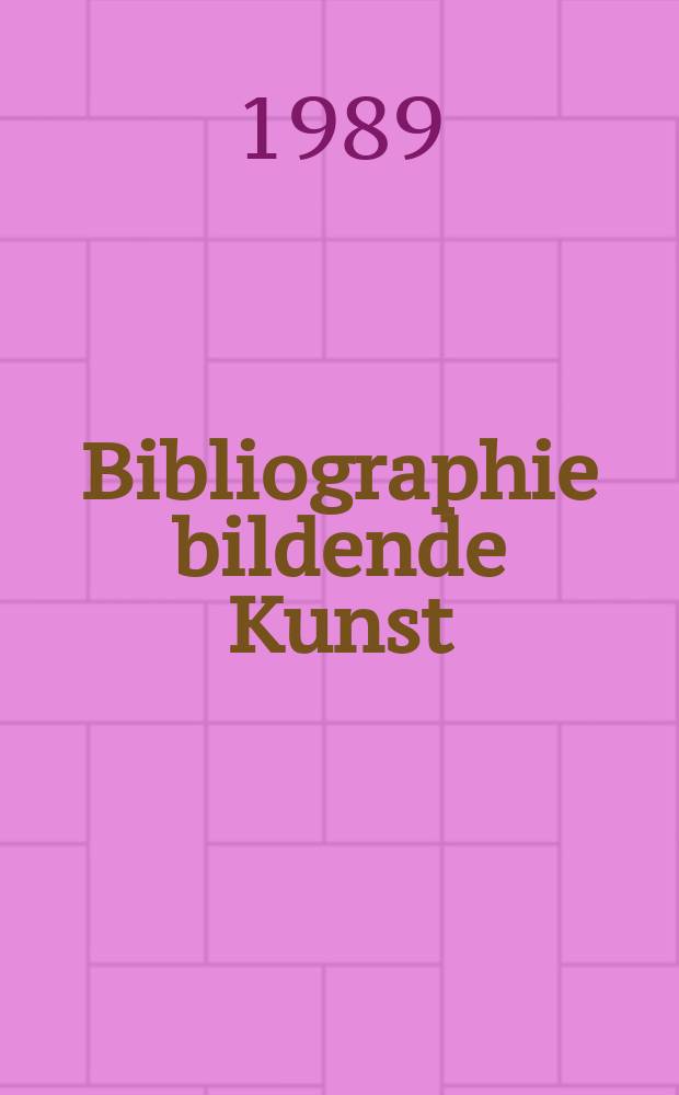 Bibliographie bildende Kunst : In der Deutschen Demokratischen Republik erschienene Veröff zur bildenden Kunst und im Ausland erschienene Kunst der Deutschen Demokratischen Republik. Hrsg. von der Sächsischen Landesbibliothek Berichtsjahr : und Nachträge zu früheren Jahren