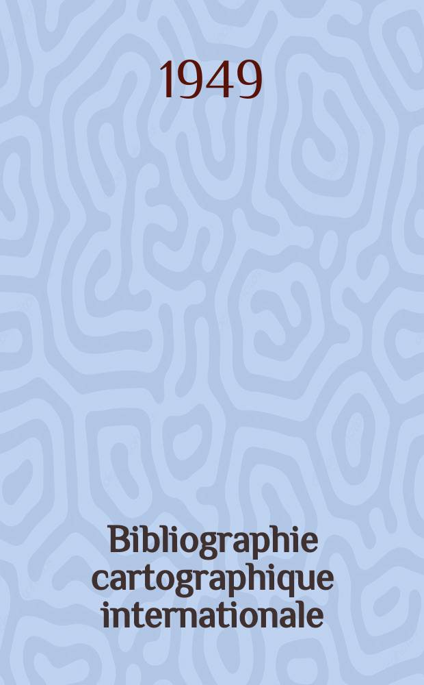 Bibliographie cartographique internationale : Publ. sous les auspices du Comité national français de géographie et de l'Union géographique internationale