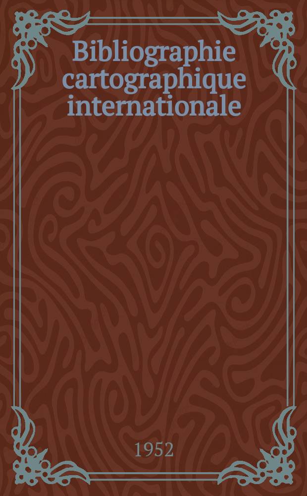 Bibliographie cartographique internationale : Publ. sous les auspices du Comité national français de géographie et de l'Union géographique internationale. [3] : 1949
