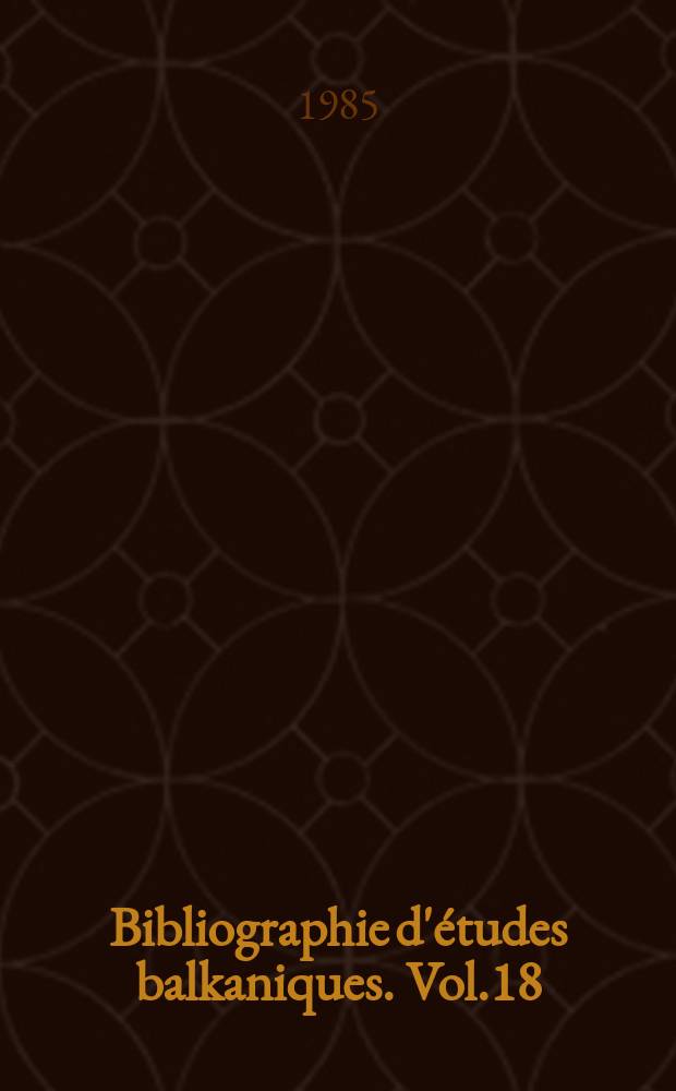 Bibliographie d'études balkaniques. Vol.18 : 1983