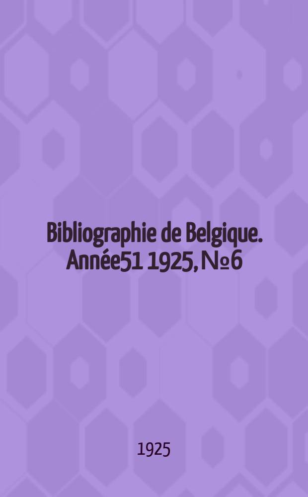 Bibliographie de Belgique. Année51 1925, №6