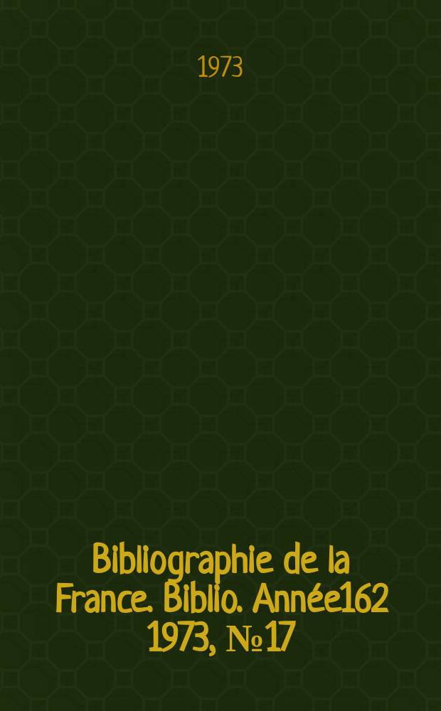 Bibliographie de la France. Biblio. Année162 1973, №17