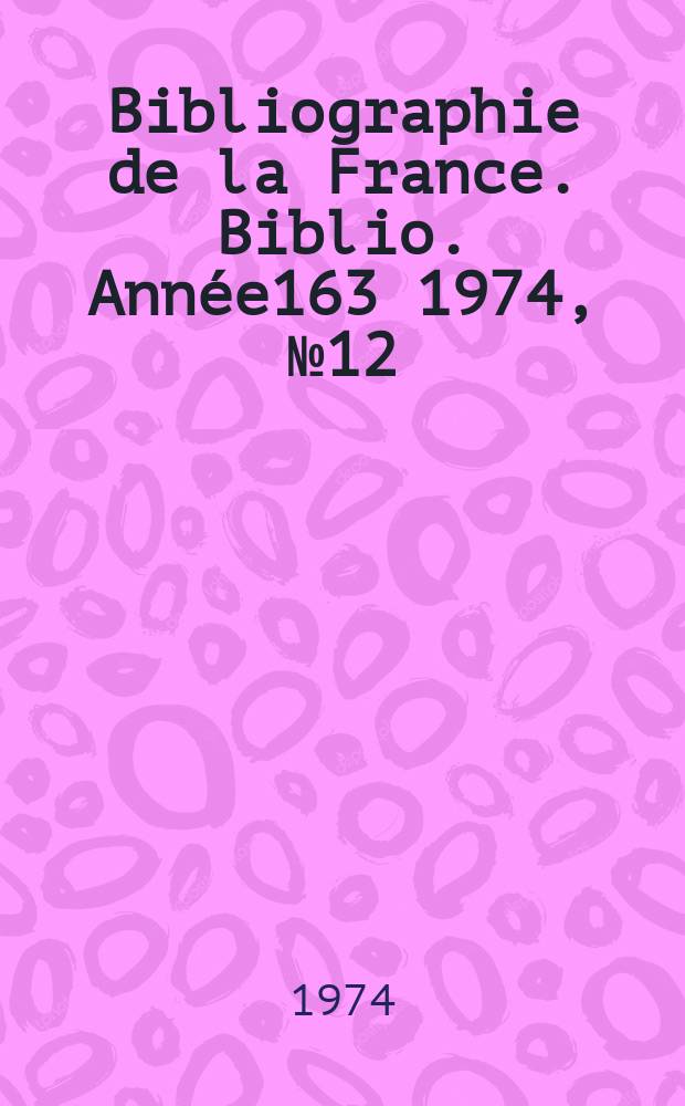 Bibliographie de la France. Biblio. Année163 1974, №12