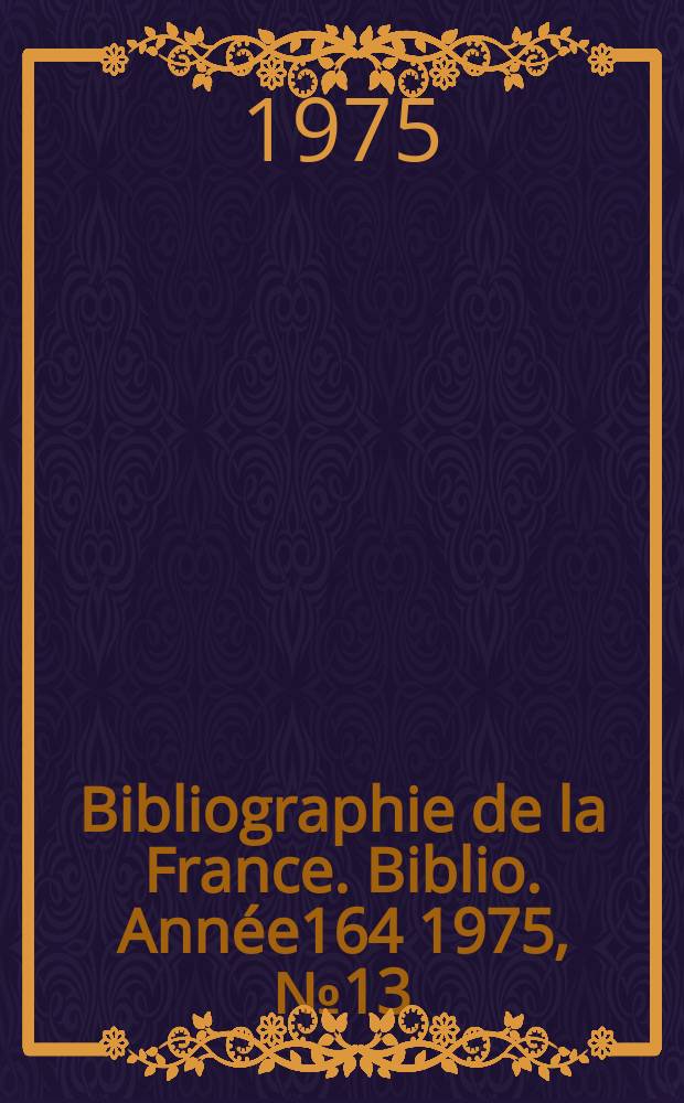 Bibliographie de la France. Biblio. Ann&eacute;e164 1975, №13