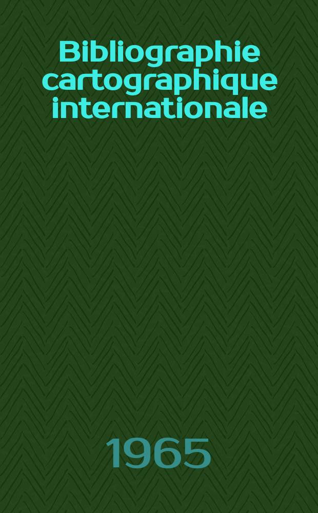 Bibliographie cartographique internationale : Publ. sous les auspices du Comité national français de géographie et de l'Union géographique internationale. 16 : 1963