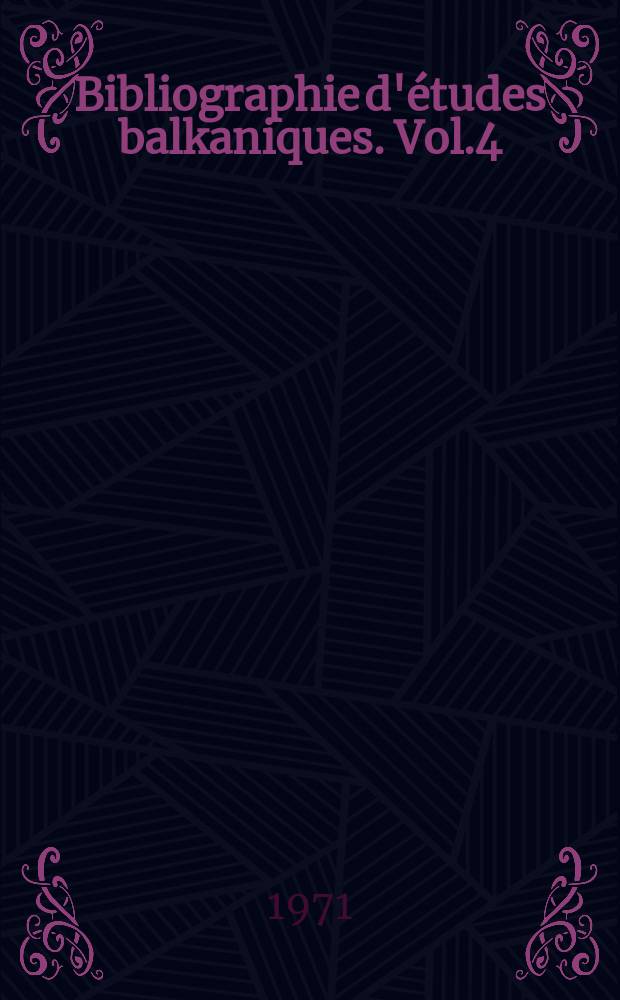 Bibliographie d'études balkaniques. Vol.4 : 1969