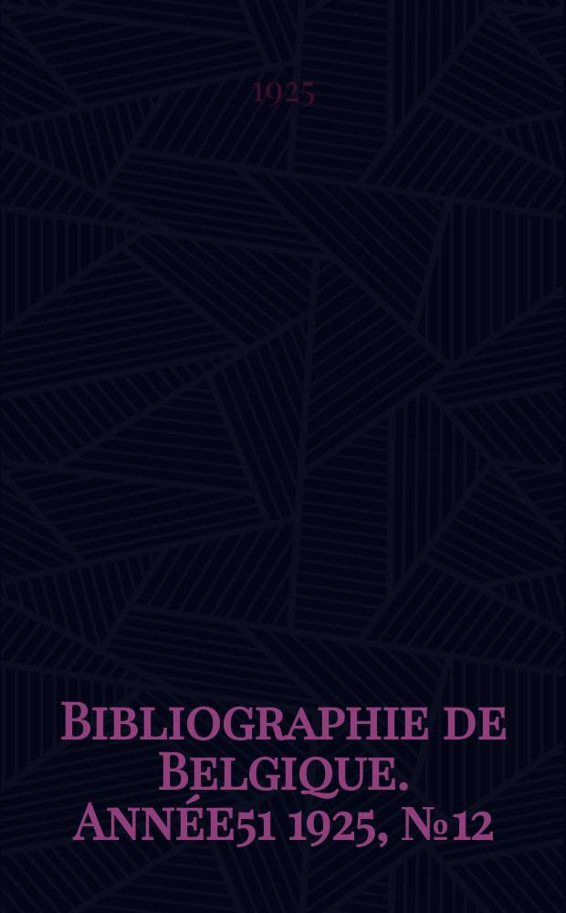 Bibliographie de Belgique. Année51 1925, №12