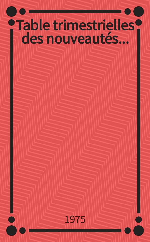 Table trimestrielles des nouveautés ...