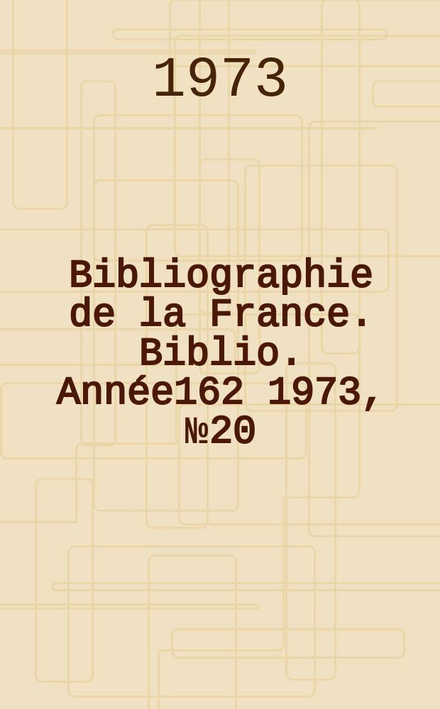 Bibliographie de la France. Biblio. Année162 1973, №20