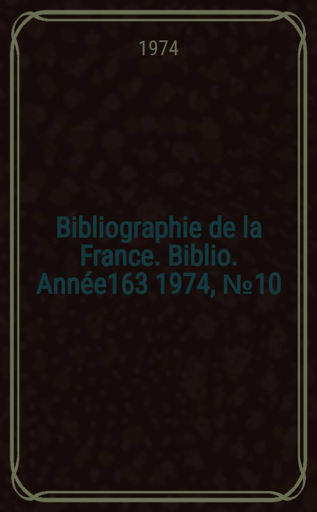 Bibliographie de la France. Biblio. Année163 1974, №10