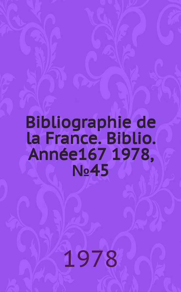 Bibliographie de la France. Biblio. Ann&eacute;e167 1978, №45