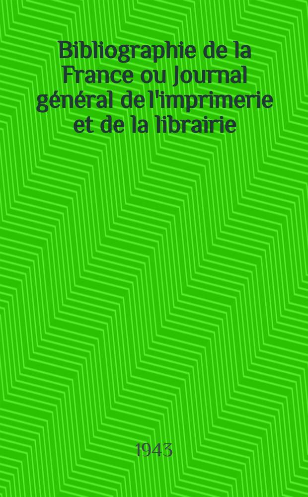 Bibliographie de la France ou Journal g&eacute;n&eacute;ral de l'imprimerie et de la librairie : Livres, compositions musicales, gravures. etc. Publ. sur les documents directement fournis par le Minist&egrave;re de l'int&eacute;rieur. Ann&eacute;e132 1943, №9