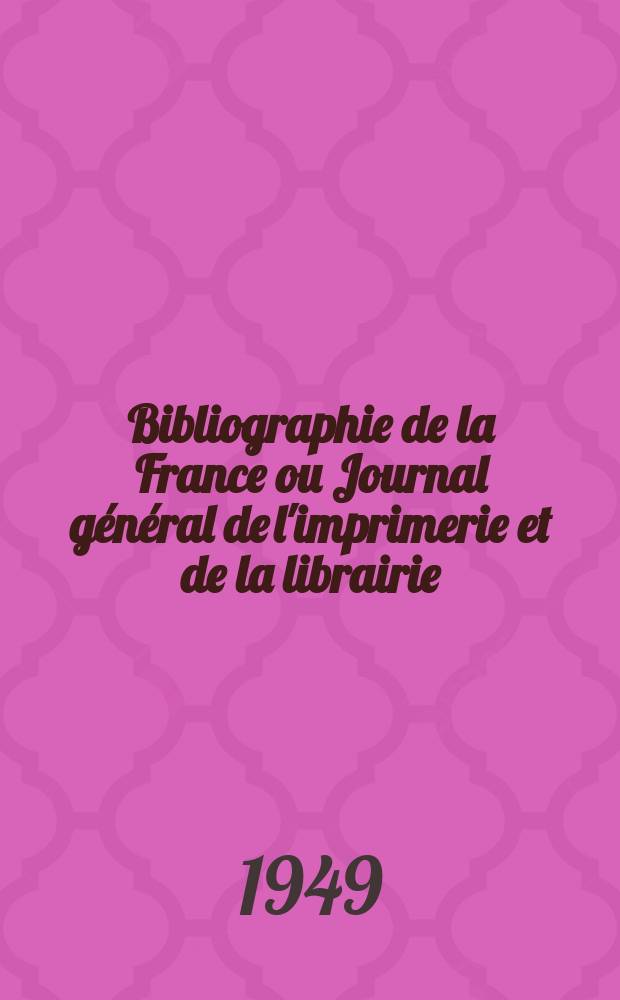 Bibliographie de la France ou Journal g&eacute;n&eacute;ral de l'imprimerie et de la librairie : Livres, compositions musicales, gravures. etc. Publ. sur les documents directement fournis par le Minist&egrave;re de l'int&eacute;rieur. Ann&eacute;e138 1949, №16