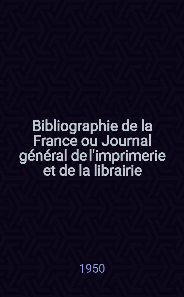 Bibliographie de la France ou Journal général de l'imprimerie et de la librairie : Livres, compositions musicales, gravures. etc. Publ. sur les documents directement fournis par le Ministère de l'intérieur. Année139 1950, №17