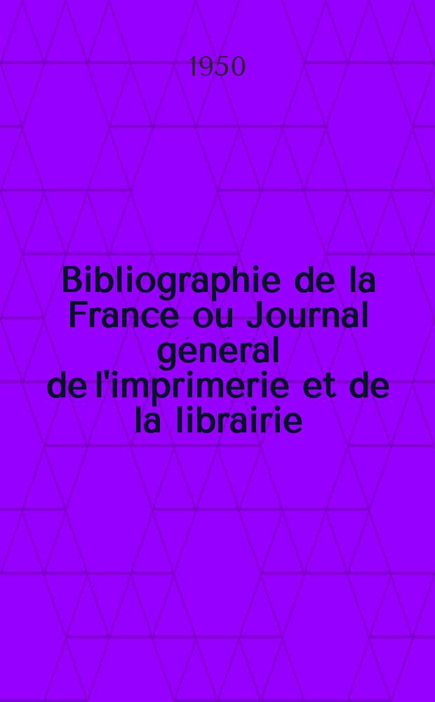 Bibliographie de la France ou Journal général de l'imprimerie et de la librairie : Livres, compositions musicales, gravures. etc. Publ. sur les documents directement fournis par le Ministère de l'intérieur. Année139 1950, №26