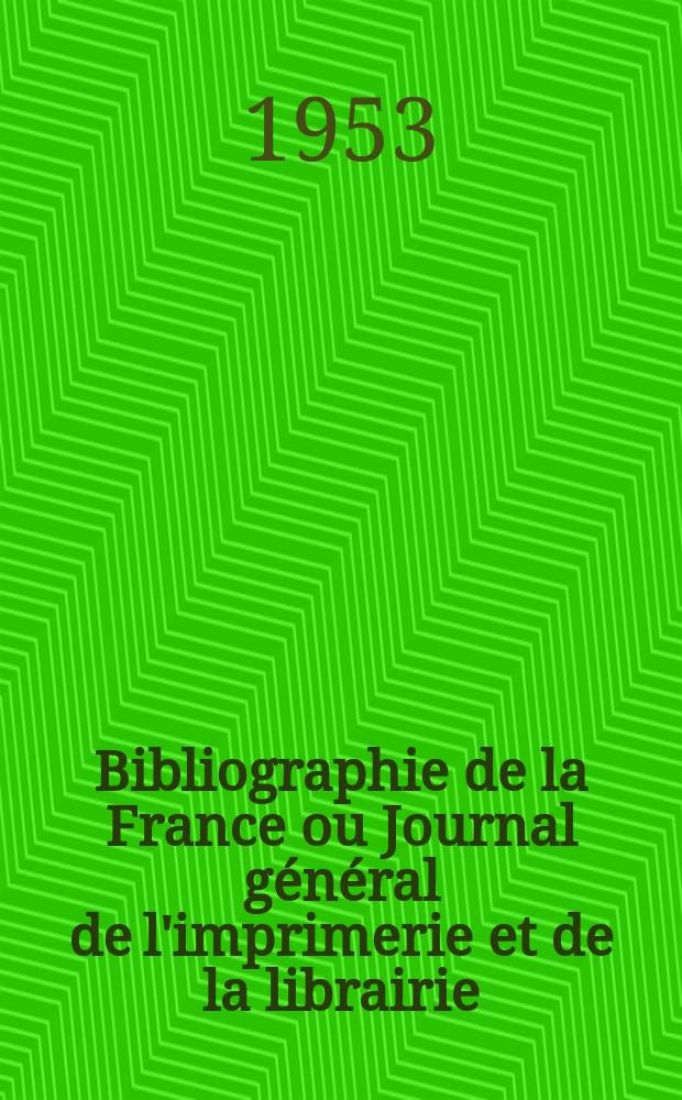 Bibliographie de la France ou Journal général de l'imprimerie et de la librairie : Livres, compositions musicales, gravures. etc. Publ. sur les documents directement fournis par le Ministère de l'intérieur. Année142 1953, №34