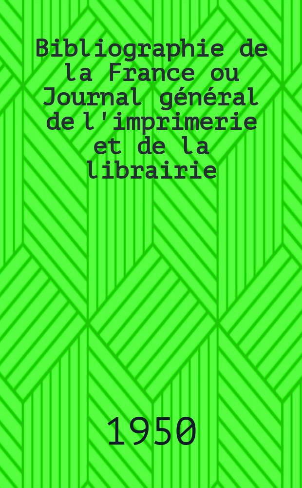 Bibliographie de la France ou Journal général de l'imprimerie et de la librairie : Livres, compositions musicales, gravures. etc. Publ. sur les documents directement fournis par le Ministère de l'intérieur. Année139 1950, №5