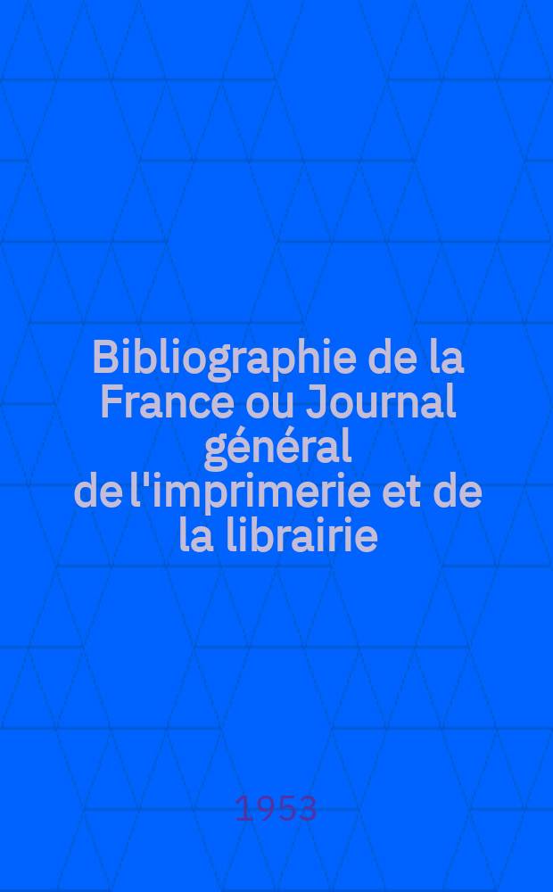 Bibliographie de la France ou Journal général de l'imprimerie et de la librairie : Livres, compositions musicales, gravures. etc. Publ. sur les documents directement fournis par le Ministère de l'intérieur. Année142 1953, №19