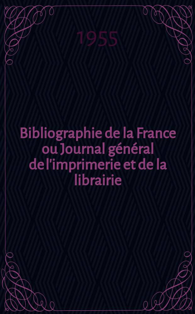 Bibliographie de la France ou Journal général de l'imprimerie et de la librairie : Livres, compositions musicales, gravures. etc. Publ. sur les documents directement fournis par le Ministère de l'intérieur. Année144 1955, №5