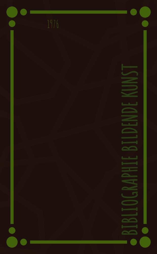 Bibliographie bildende Kunst : In der Deutschen Demokratischen Republik erschienene Veröff zur bildenden Kunst und im Ausland erschienene Kunst der Deutschen Demokratischen Republik. Hrsg. von der Sächsischen Landesbibliothek Berichtsjahr : Nachträge 1973ff