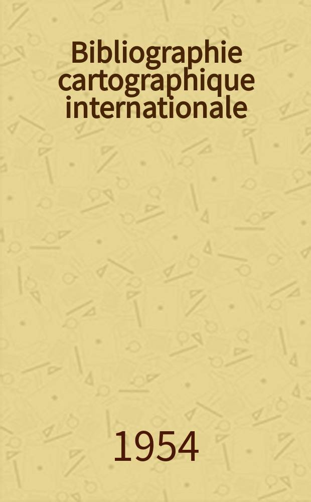 Bibliographie cartographique internationale : Publ. sous les auspices du Comité national français de géographie et de l'Union géographique internationale. 5 : 1951/1952