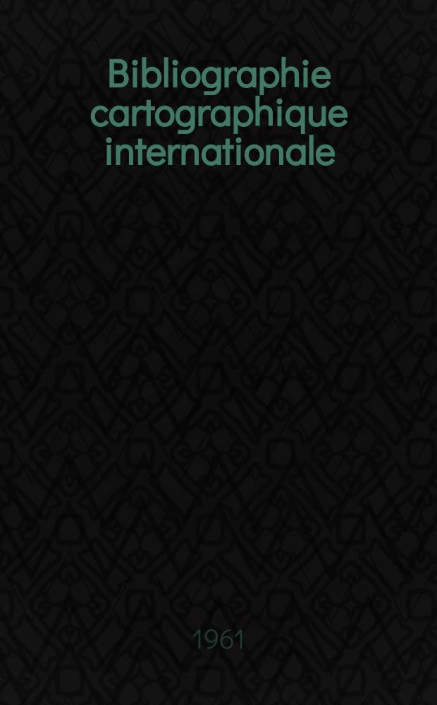 Bibliographie cartographique internationale : Publ. sous les auspices du Comit&eacute; national fran&ccedil;ais de g&eacute;ographie et de l'Union g&eacute;ographique internationale. 12 : 1959
