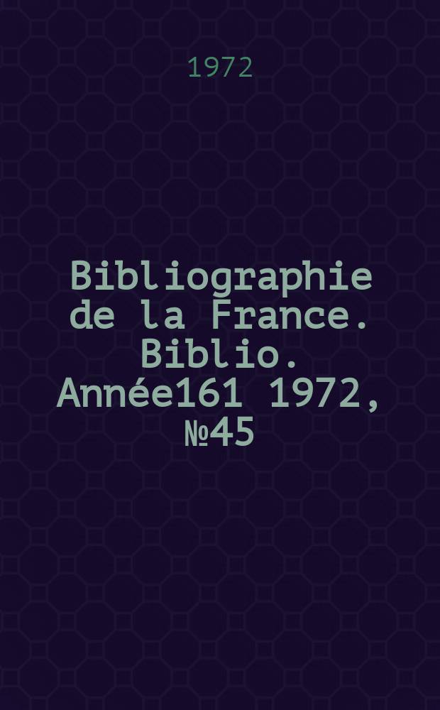 Bibliographie de la France. Biblio. Année161 1972, №45