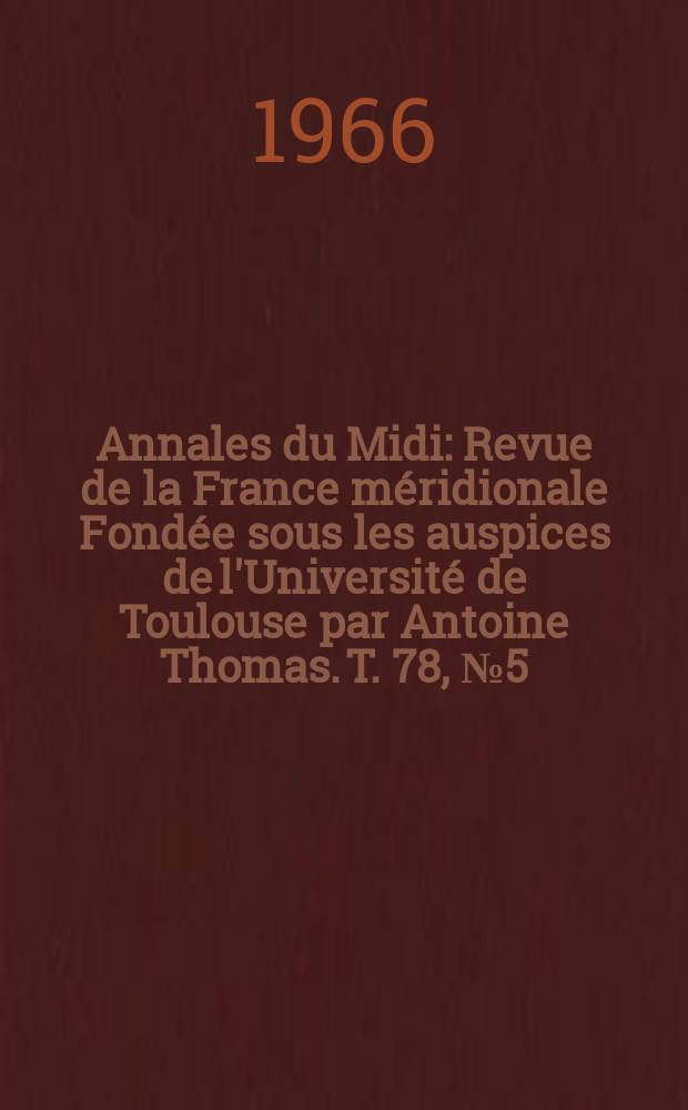 Annales du Midi : Revue de la France méridionale Fondée sous les auspices de l'Université de Toulouse par Antoine Thomas. T. 78, № 5(80)