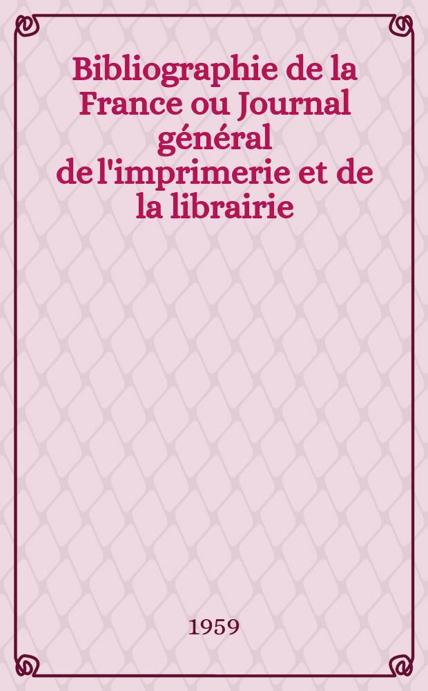 Bibliographie de la France ou Journal général de l'imprimerie et de la librairie : Livres, compositions musicales, gravures. etc. Publ. sur les documents directement fournis par le Ministère de l'intérieur. Année148 1959, №23