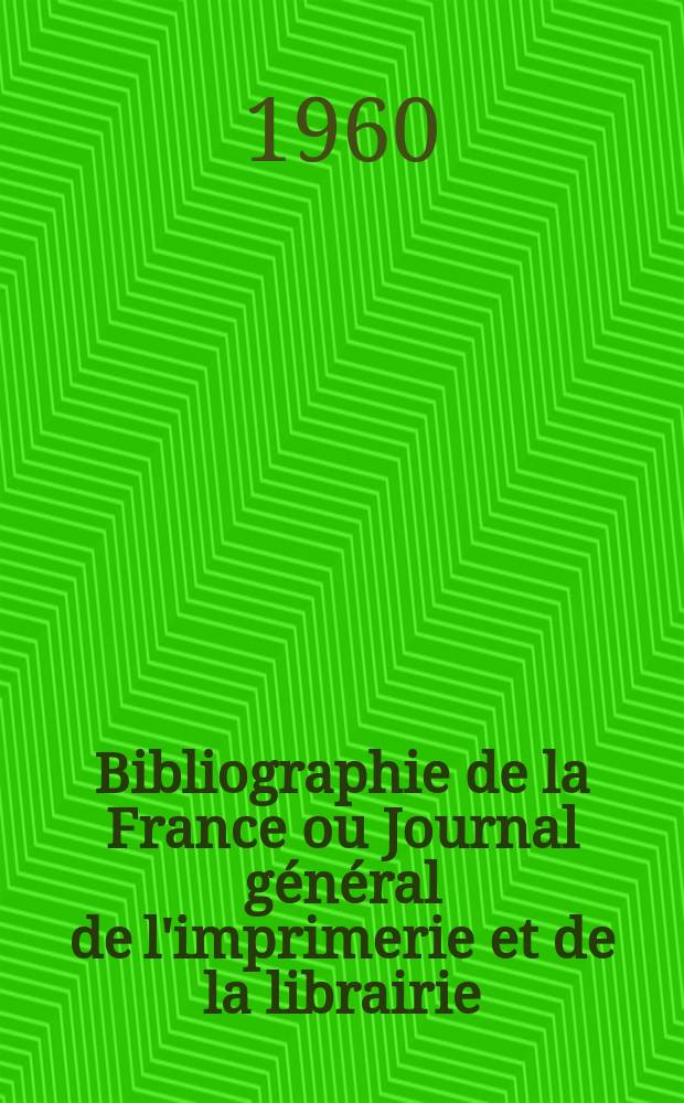 Bibliographie de la France ou Journal général de l'imprimerie et de la librairie : Livres, compositions musicales, gravures. etc. Publ. sur les documents directement fournis par le Ministère de l'intérieur. Année149 1960, №18