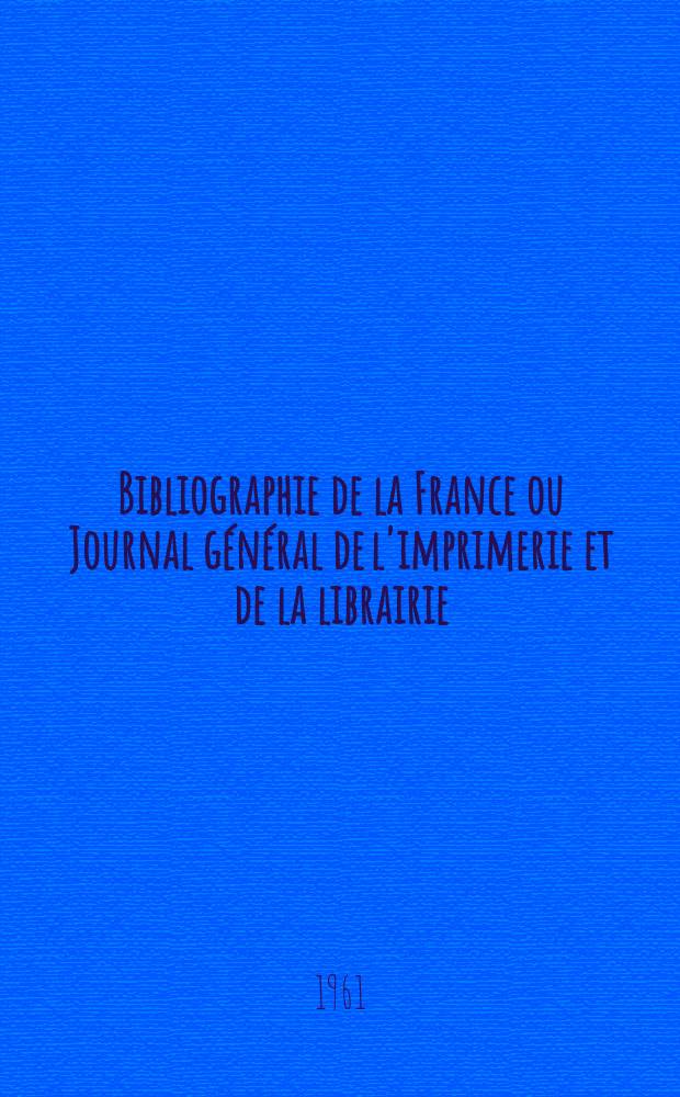 Bibliographie de la France ou Journal général de l'imprimerie et de la librairie : Livres, compositions musicales, gravures. etc. Publ. sur les documents directement fournis par le Ministère de l'intérieur. Année150 1961, №12