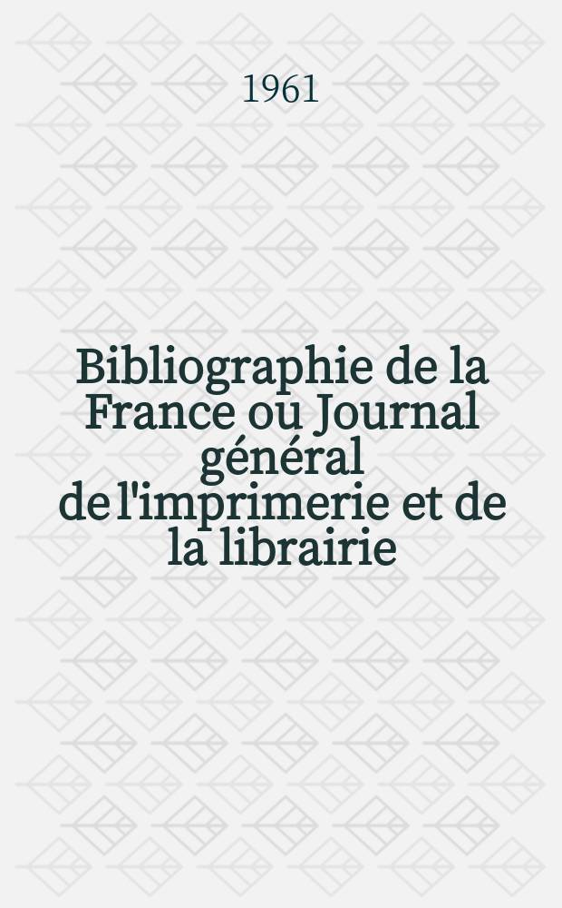 Bibliographie de la France ou Journal général de l'imprimerie et de la librairie : Livres, compositions musicales, gravures. etc. Publ. sur les documents directement fournis par le Ministère de l'intérieur. Année150 1961, №43